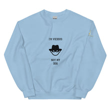 I'm Vicious Not My Dog Unisex Sweatshirt
