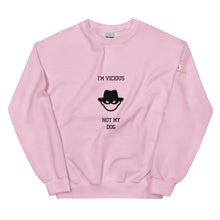 I'm Vicious Not My Dog Unisex Sweatshirt