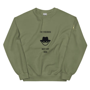 I'm Vicious Not My Dog Unisex Sweatshirt