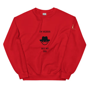 I'm Vicious Not My Dog Unisex Sweatshirt