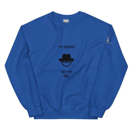 I'm Vicious Not My Dog Unisex Sweatshirt