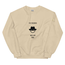 I'm Vicious Not My Dog Unisex Sweatshirt