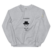I'm Vicious Not My Dog Unisex Sweatshirt