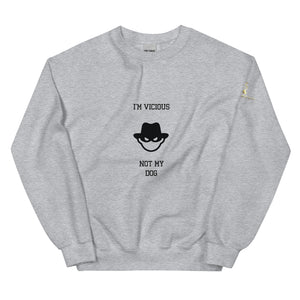 I'm Vicious Not My Dog Unisex Sweatshirt